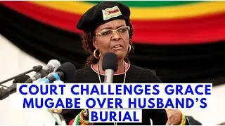 Traditional  Court Challenges Grace Mugabe Over Husband's Burial