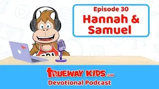 Episode 30: Hannah and Samuel - Praying and Listening to God