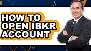 How to Open Ibkr Account (updated)