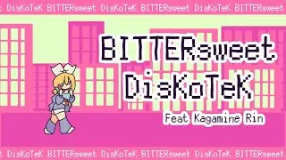 【Kagamine Rin】 BITTERsweet DisKoTeK 【VOCALOID MV】