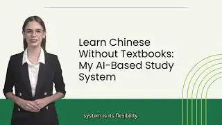 Learn Chinese Without Textbooks: My AI-Based Study System