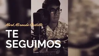 Te seguimos - Mark Miranda Castillo (Cantando ando)
