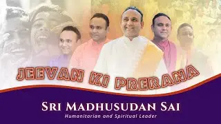 Jeevan Ki Prerana | Dedicated to Sri Madhusudan Sai – a guiding light of service and compassion.