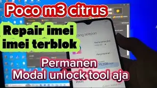 Repair imei terblok poco m3 citrus menggunakan file gratisan modal unlock tool