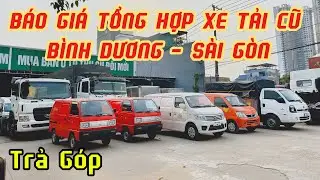 BÁO GIÁ TỔNG HỢP XE TẢI CŨ GIÁ RẺ MỚI VỀ TẠI BÃI BÌNH DƯƠNG - HCM. TRẢ GÓP | XE TẢI LỘC PHÁT