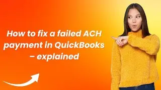 How to fix a failed ACH payment in QuickBooks &ndash; explained