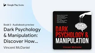Dark Psychology & Manipulation: Discover How To&hellip; by Vincent McDaniel &middot; Audiobook preview