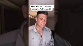 Boston Dad meets Daughters Boyfriend