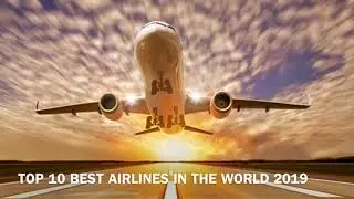 TOP 10 Best Airlines In The World 2019 By SKYTRAX. 10 สายการบินที่ดีที่สุดในโลก 2019