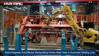 Robot Magnetic End Effector Manipulating Hollow Steel Tube In Automatic Welding Line | HVR MAG