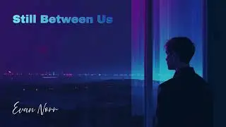 Evan Norr – Still Between Us (Official Audio)