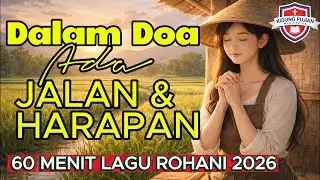 Dalam Doa Ada Harapan - 60 Menit Lagu Rohani Pilihan 2026