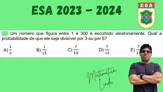 ESA 2023/2024 - Um n&uacute;mero que figura entre 1 e 300 &eacute; escolhido aleatoriamente. Qual a probabilidade