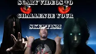 SCARY Videos to Challenge Your Skepticism-Reaction Video