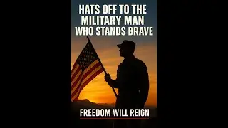 Hats Off to the Military Man (Who Stands Brave) | Freedom Will Reign