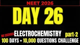 NEET 2026 | DAY 26 || ELECTROCHEMISTRY PART-2  || 100 DAY 10000 QUESTION CHALLENGE