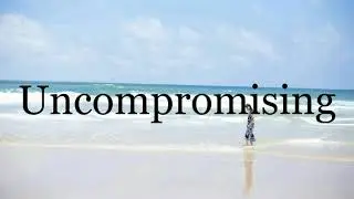 How To Pronounce Uncompromising🌈🌈🌈🌈🌈🌈Pronunciation Of Uncompromising