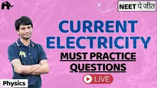 Current Electricity Class 12 Physics |LIVE Must Practice Questions |NEET|CBSE