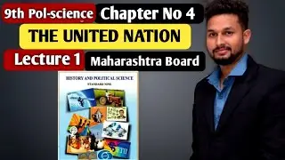 9th Pol-science| Chapter 4 | The United Nation  | Lecture 1 | maharashtra board |
