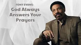 God Always Answers Your Prayers | Tony Evans