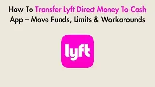 How To Transfer Lyft Direct Money To Cash App &ndash; Move Funds, Limits & Workarounds