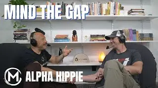 087 Alpha Hippie | Mind the Gap ~ Man of Mastery