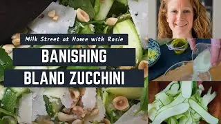 Banishing Bland Zucchini | Milk Street at Home