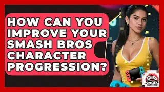 How Can You Improve Your Smash Bros Character Progression? - Joystick Generations