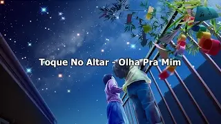 Toque No Altar - Olha Pra Mim ( Com Letra )