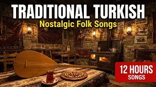 Traditional Turkish Restaurant Music | 12 Hours Nostalgic Folk Songs with Vocals