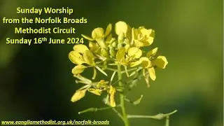 Norfolk Broads Methodist Circuit, Zoom Fellowship Service Sunday 16th June 2024
