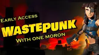 One Moron Plays: WastePunk - Early Access