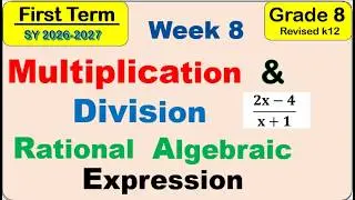 Grade 8 MULTIPLICATION & DIVISION of rational algebraic expressions FIRST QUARTER WEEK 7 MATATAG