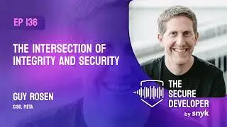 EP 136 - The Intersection Of Integrity And Security With Guy Rosen
