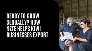 Ready to Grow Globally? NZTE Can Help You Get There.