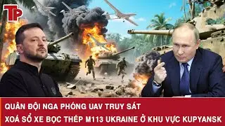 Quân đội Nga phóng UAV truy sát, xoá sổ xe bọc thép M113 Ukraine ở khu vực Kupyansk