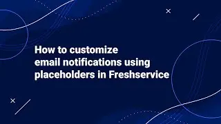 How to Customize Email Notifications using Placeholders in Freshservice