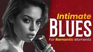 Romantic Slow Blues for Couple Goals &ndash; Intimate Night Music
