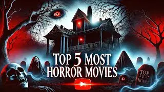 Top 5 Most Horror Movies |  Must Watch Movies