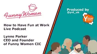 Behind the Laughter: How Funny Women is Redefining Work Culture | Lynne Parker on Serious Fun