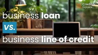 Business Loan vs. Line of Credit EXPLAINED