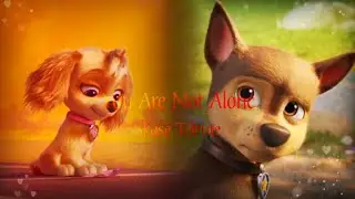 Paw Patrol Movie/You Are Not Alone Skase Tribute For @williampj3573 💙🐾