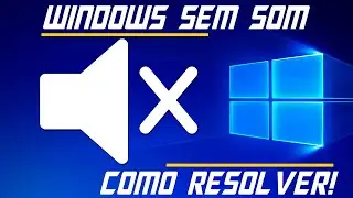 Windows Sem Som - Como Resolver! (2023)