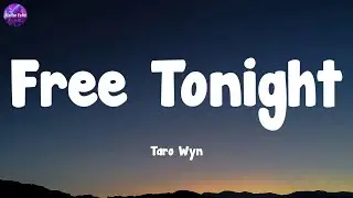 Taro Wyn - Free Tonight  (Lyrics)