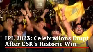 Celebrations Erupt Across Country After CSK's Historic Win In IPL 2023 Final