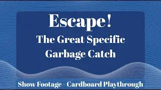 Escape! The Great Specific Garbage Catch - Cardboard Playthrough