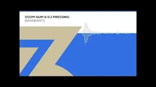 Goom Gum & DJ Pressing - Banabantu (Zerothree Exclusive)