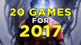 20 Games to Look Forward to in 2017