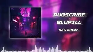Dubscribe, BLUPILL - Rail Break