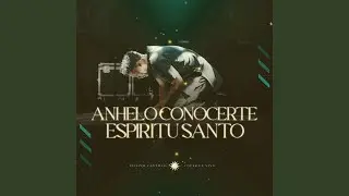 Anhelo Conocerte Espíritu Santo
